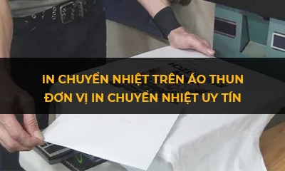In chuyển nhiệt trên áo thun | Đơn vị in chuyển nhiệt uy tín