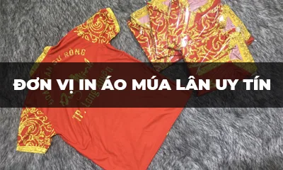 MÚA LÂN - SƯ - RỒNG | ĐƠN VỊ IN ÁO MÚA LÂN UY TÍN