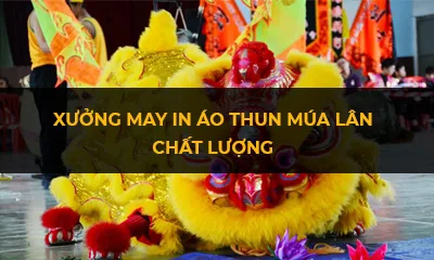 Xưởng may in áo thun múa lân chất lượng